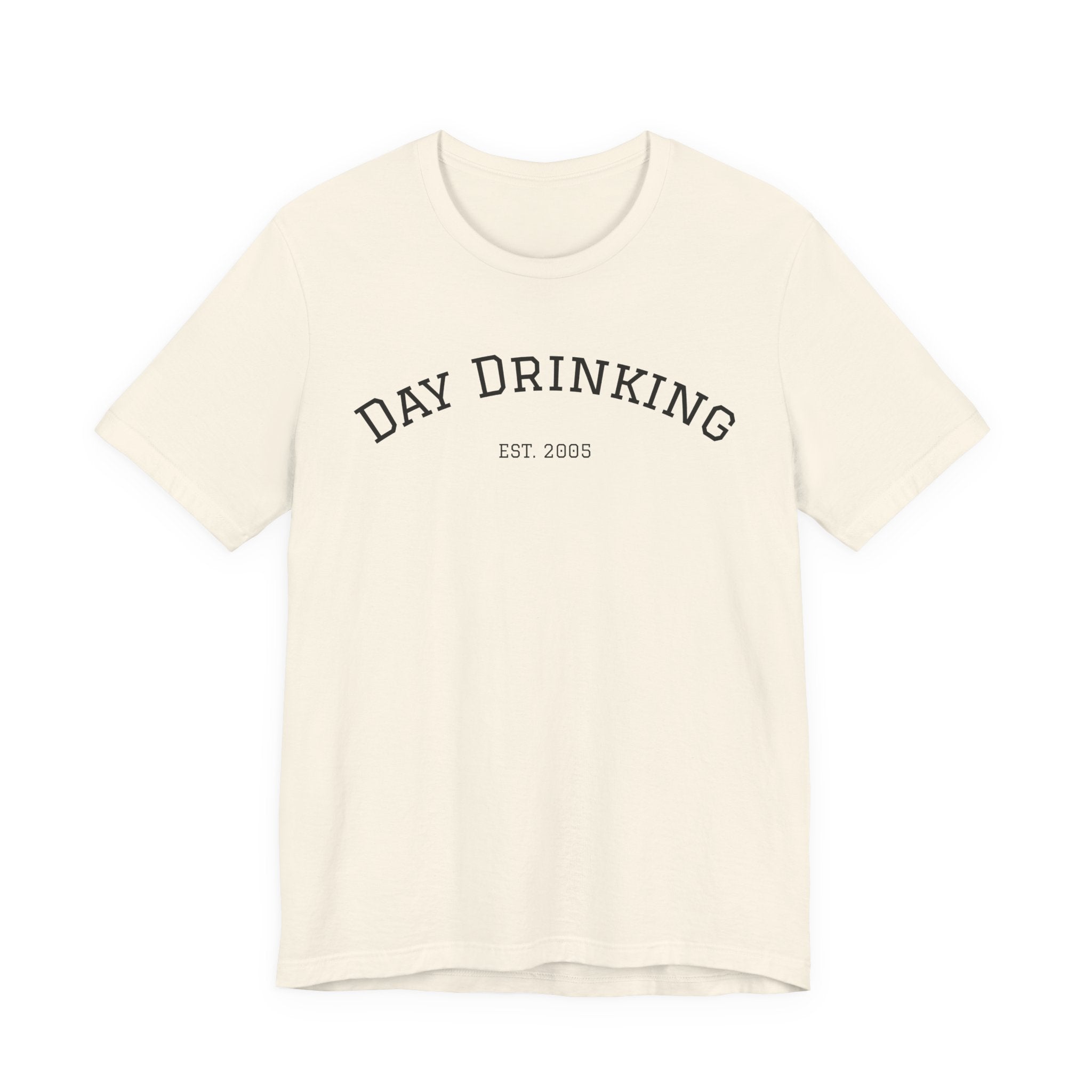 Day Drinking Tee — 'Day Drinking' Graphic T-Shirt (Est. 2005)