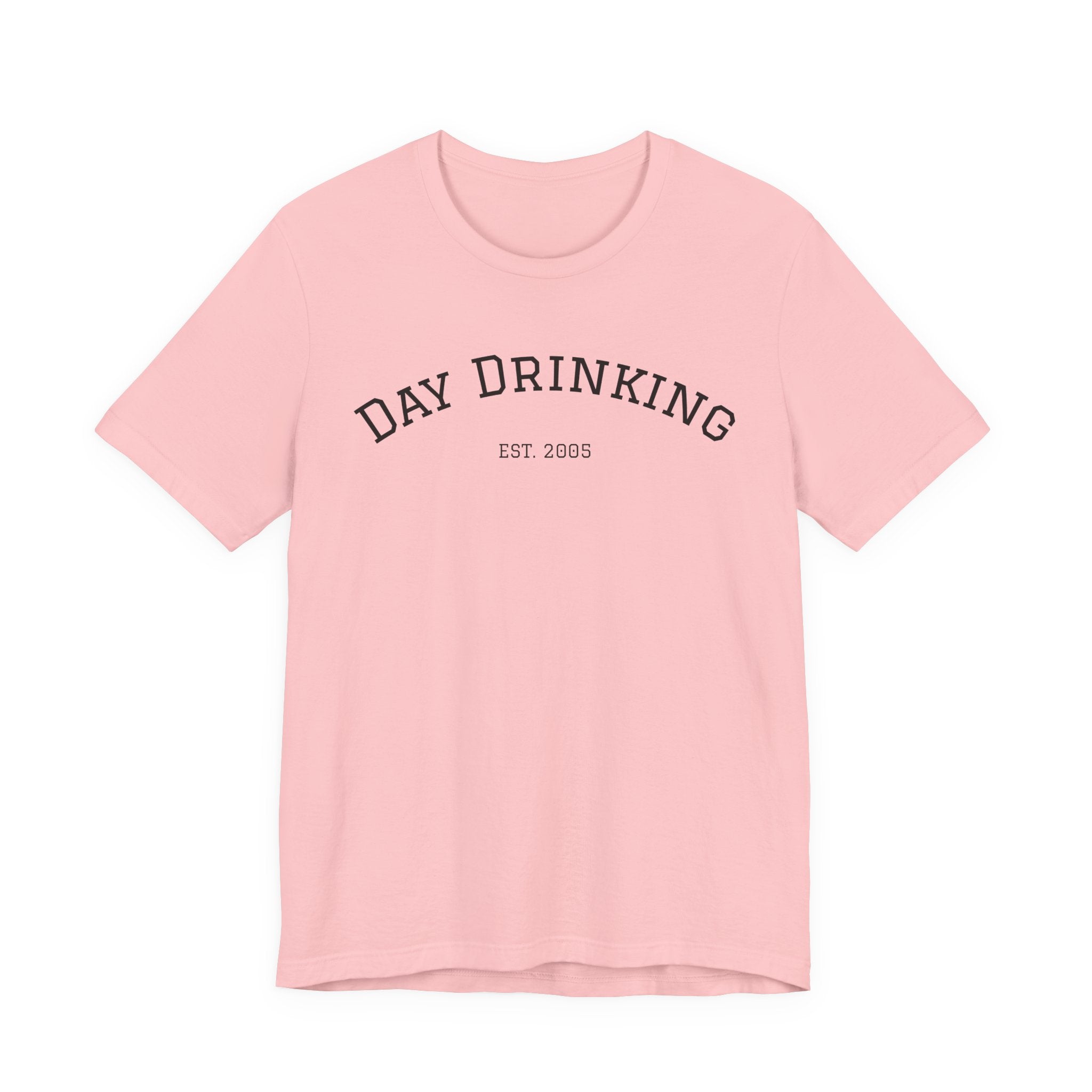 Day Drinking Tee — 'Day Drinking' Graphic T-Shirt (Est. 2005)