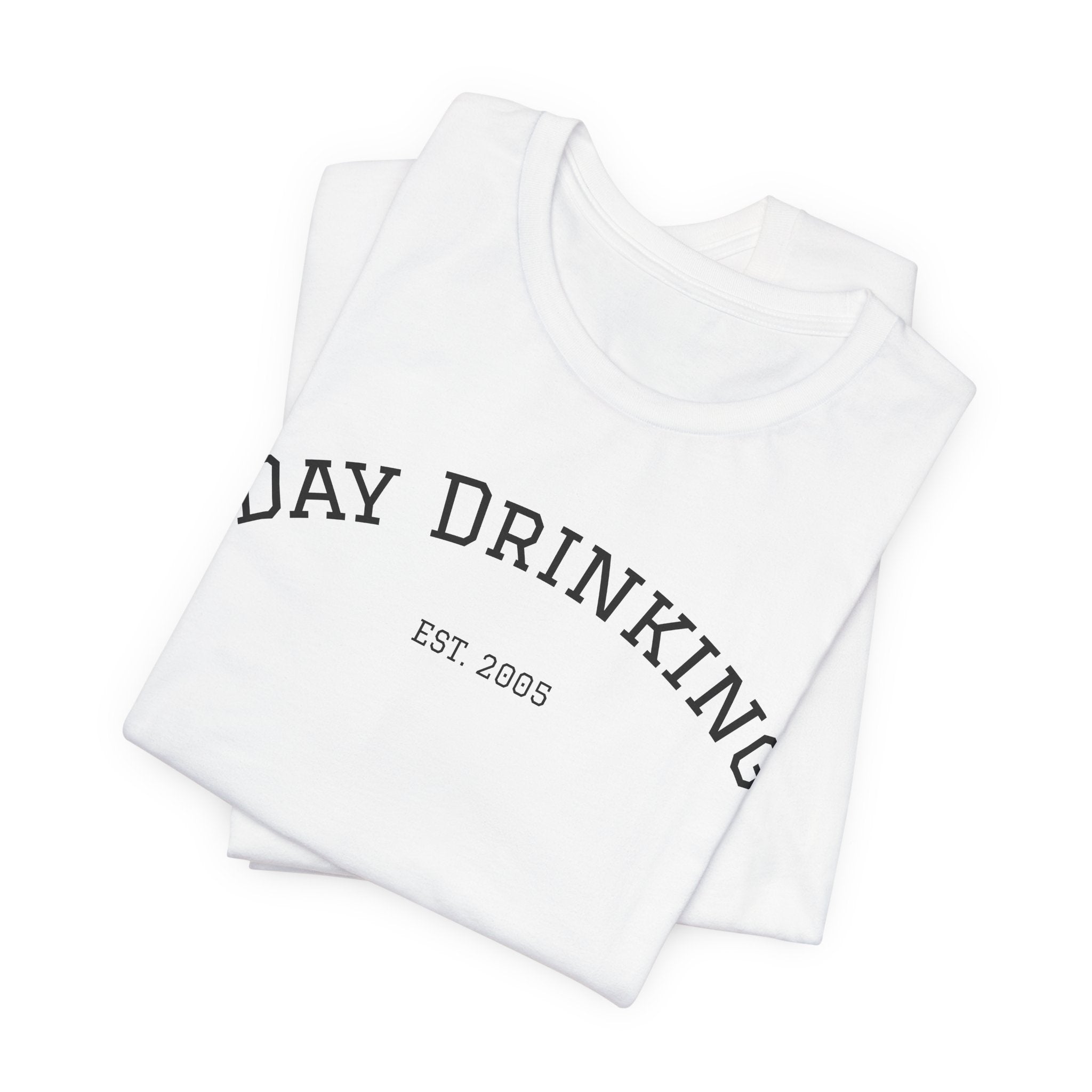 Day Drinking Tee — 'Day Drinking' Graphic T-Shirt (Est. 2005)
