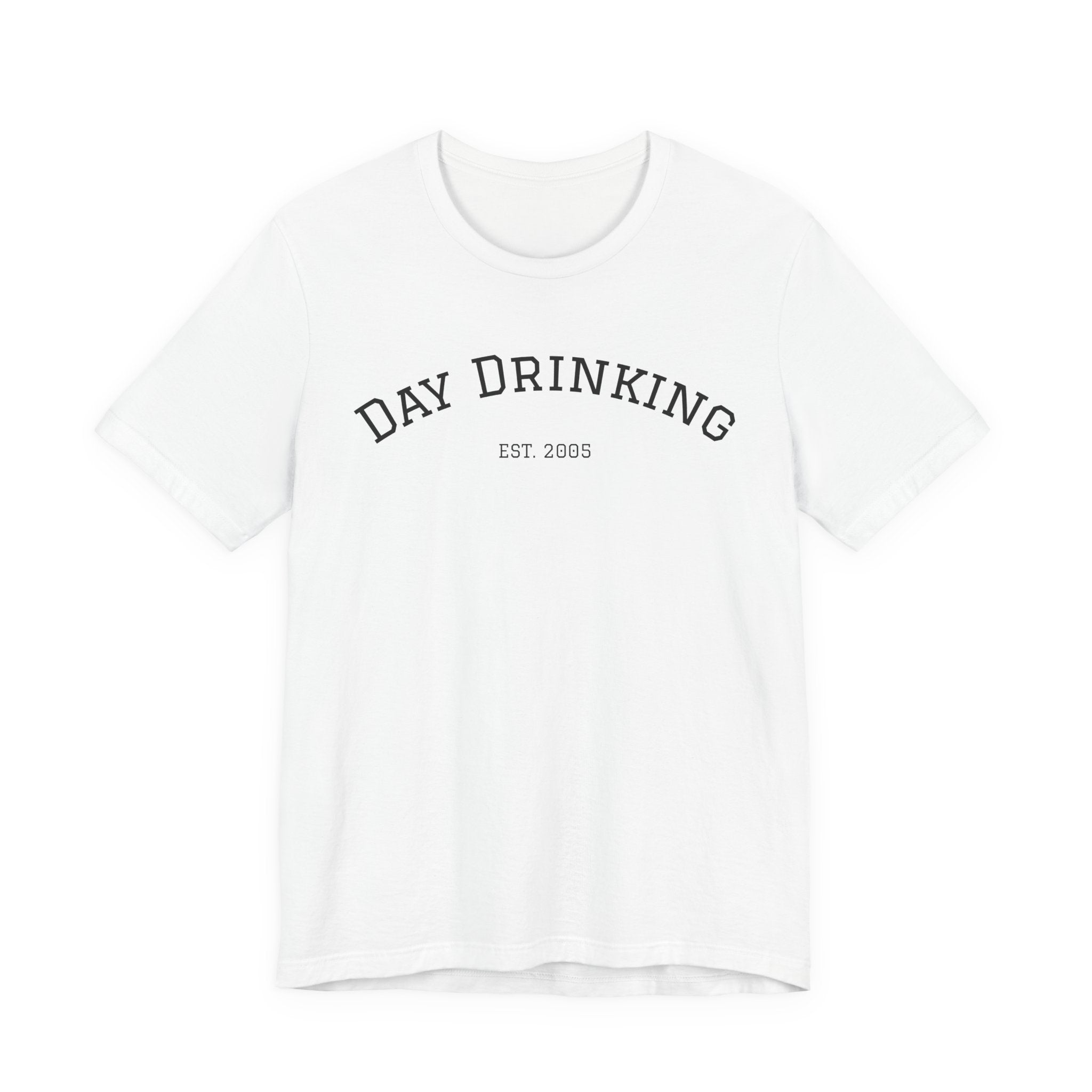 Day Drinking Tee — 'Day Drinking' Graphic T-Shirt (Est. 2005)