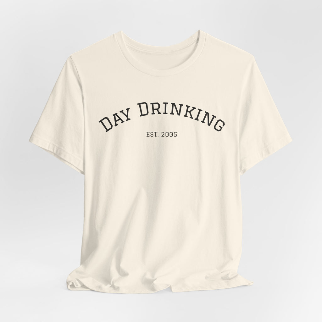 Day Drinking Tee — 'Day Drinking' Graphic T-Shirt (Est. 2005)