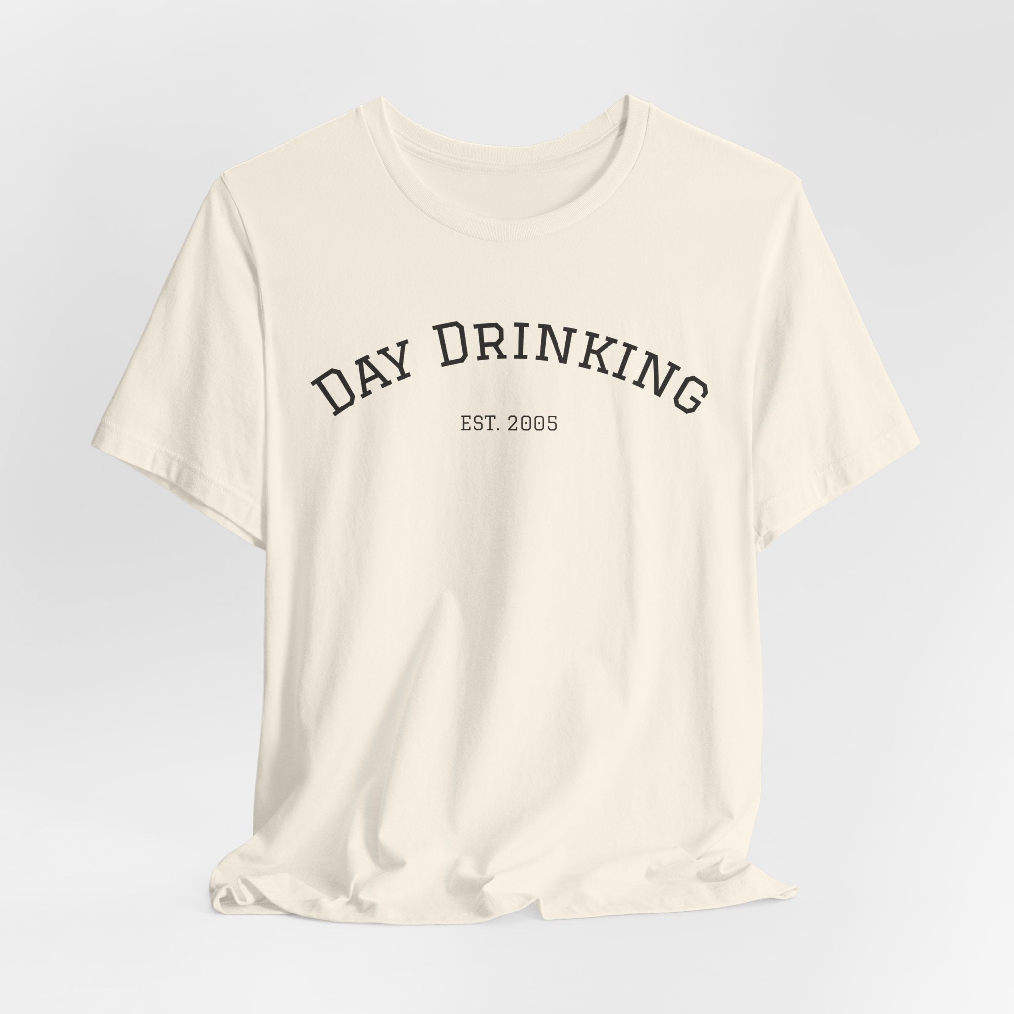 Day Drinking Tee — 'Day Drinking' Graphic T-Shirt (Est. 2005)