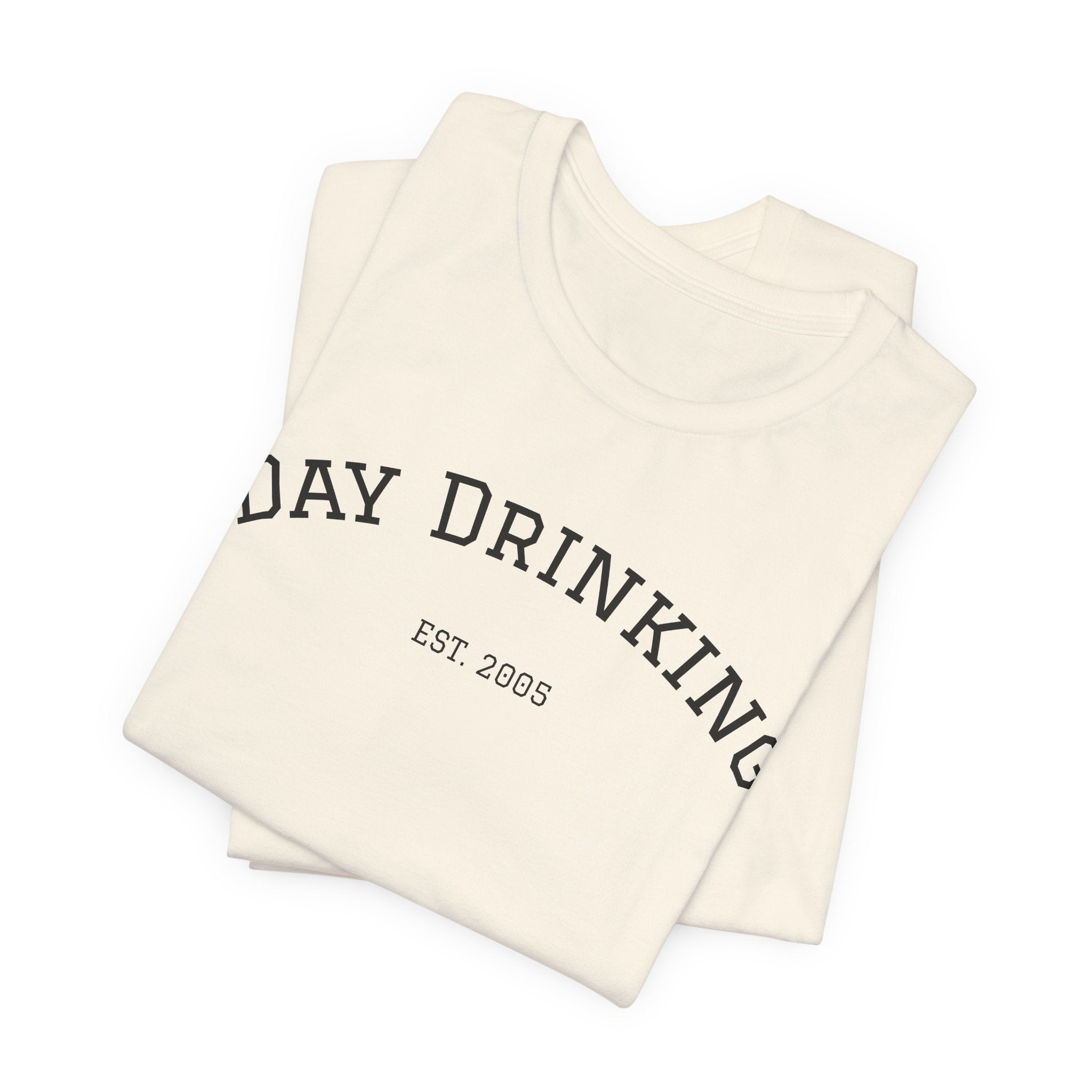 Day Drinking Tee — 'Day Drinking' Graphic T-Shirt (Est. 2005)