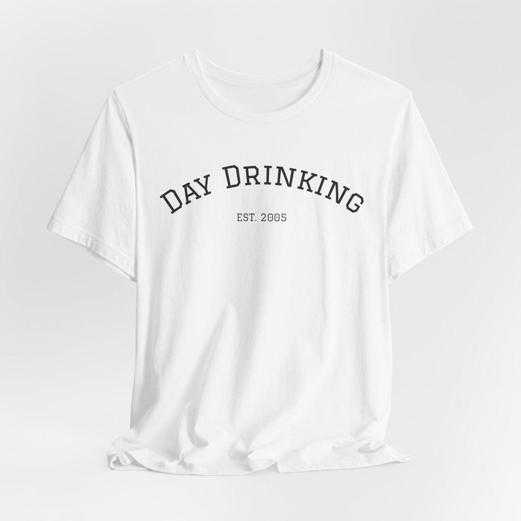 Day Drinking Tee — 'Day Drinking' Graphic T-Shirt (Est. 2005)