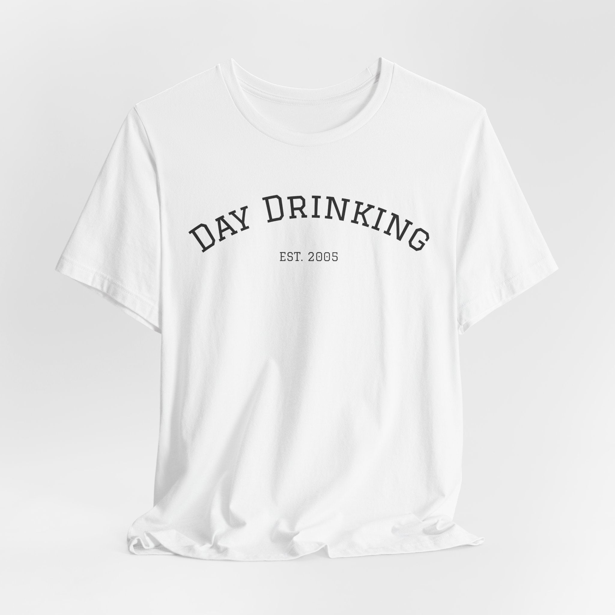 Day Drinking Tee — 'Day Drinking' Graphic T-Shirt (Est. 2005)